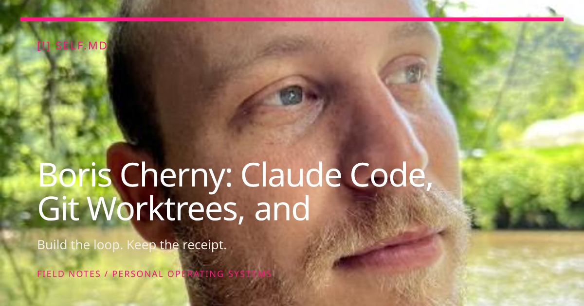Boris Cherny: Claude Code, Git Worktrees, and Parallel Agents | self.md