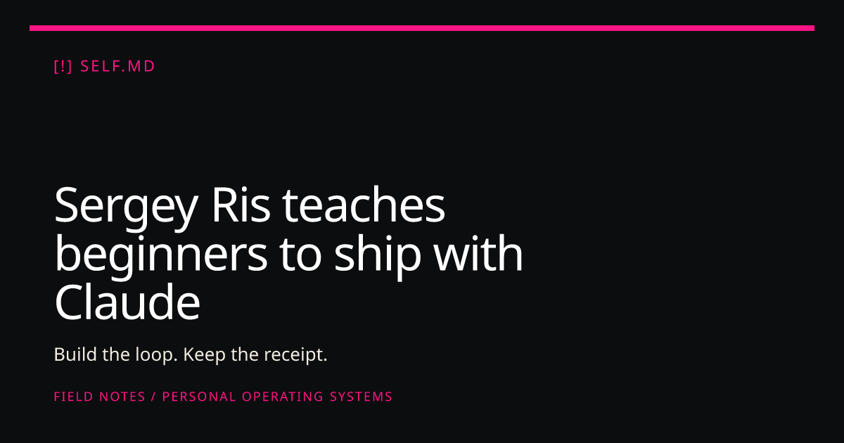 Sergey Ris: Teaching Non-Programmers to Ship with Claude Code | self.md