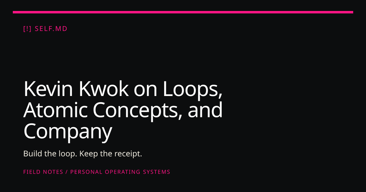 Kevin Kwok on Loops, Atomic Concepts, and Company DNA | self.md