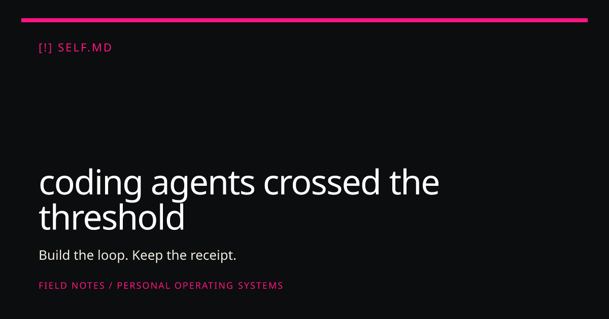 coding agents crossed the threshold | self.md