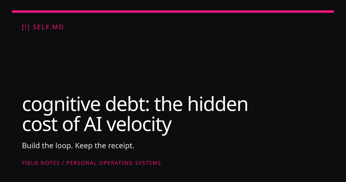 cognitive debt: the hidden cost of AI velocity | self.md