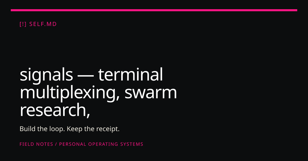 signals — terminal multiplexing, swarm research, local VRAM | self.md