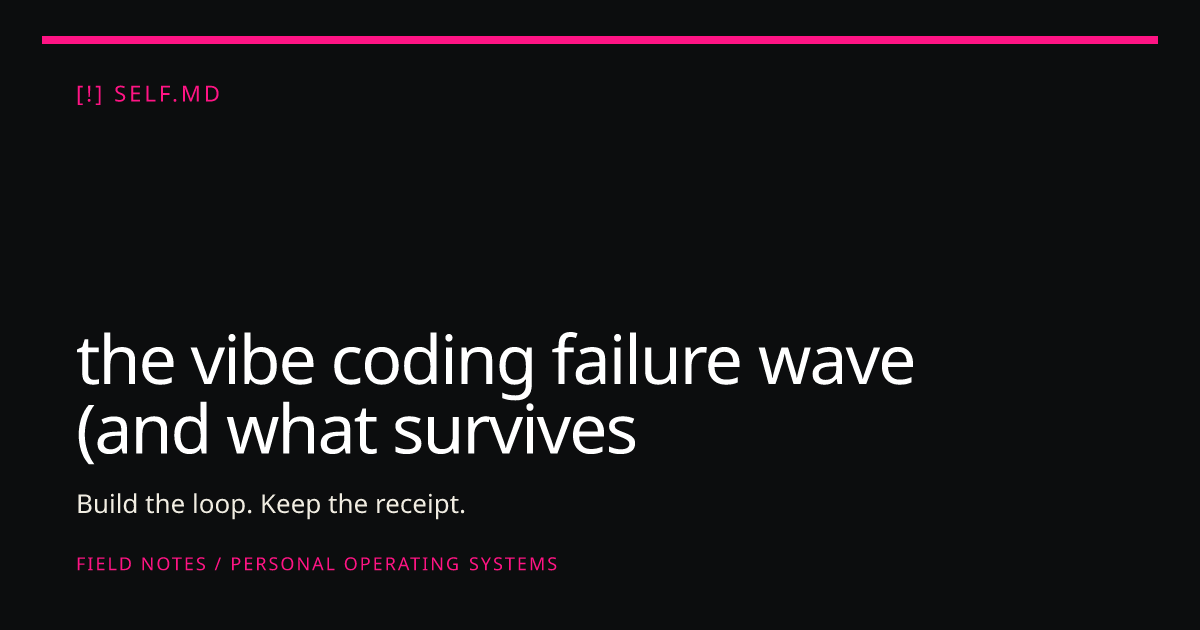 the vibe coding failure wave (and what survives it) | self.md