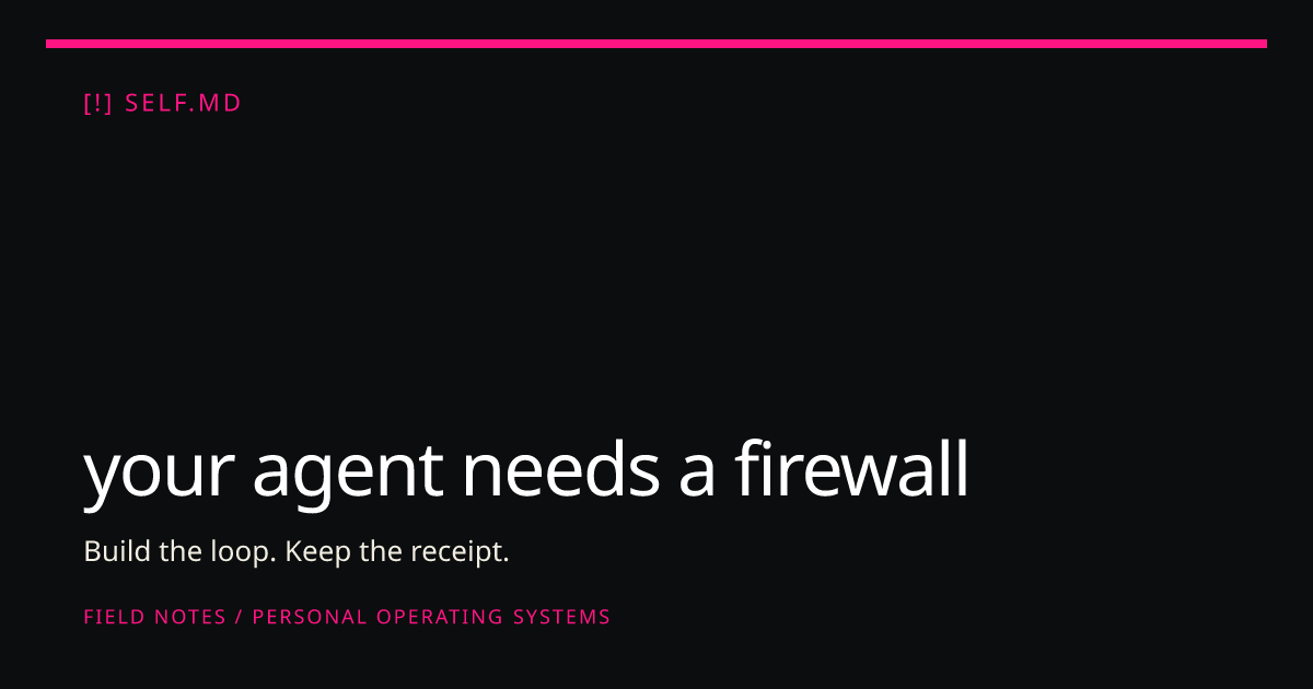 your agent needs a firewall | self.md